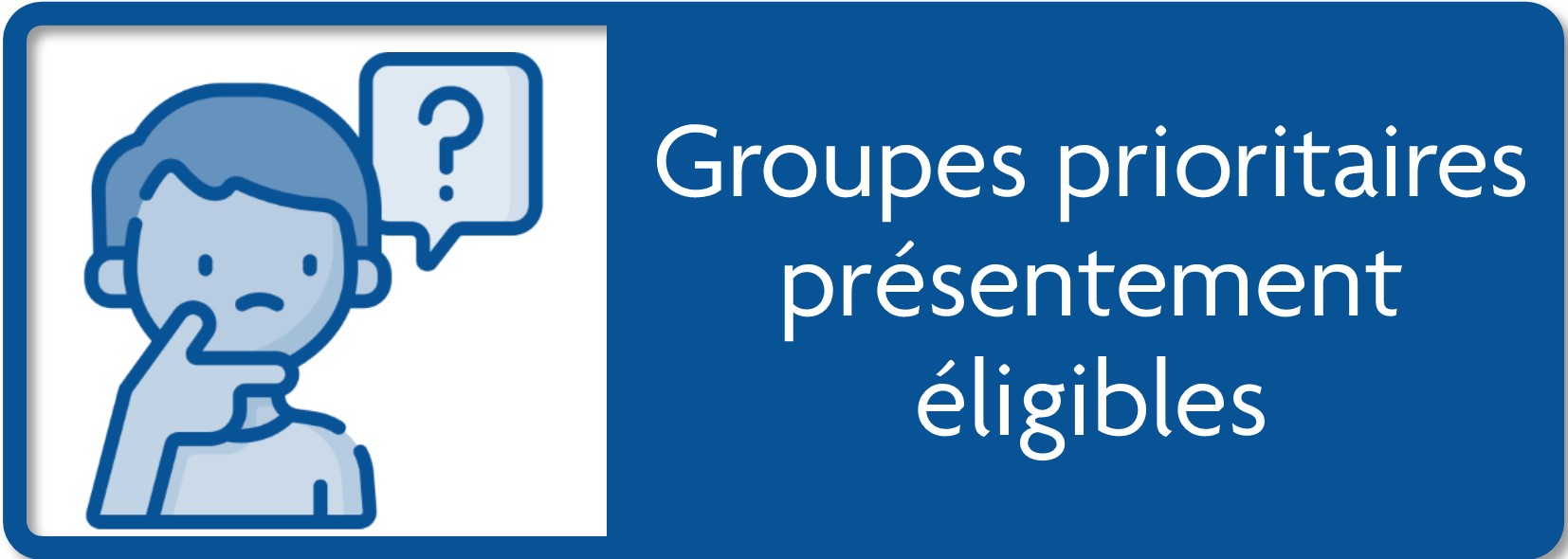 Groupes prioritaires présentment éligibles